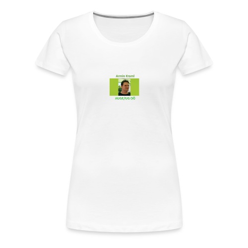 Armin Kraml AUGEUGOOE - Frauen Premium T-Shirt