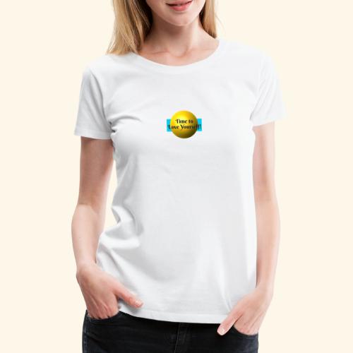 Time to Love Yourself - Frauen Premium T-Shirt