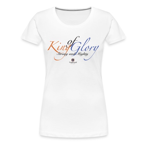King of Glory by TobiAkiode™ - Women's Premium T-Shirt