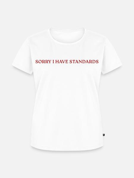 Sorry I Have Standards - Frauen Premium Bio T-Shirt - Weiß