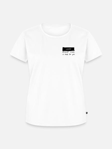 coffee because crack is bad - Frauen Premium Bio T-Shirt - Weiß