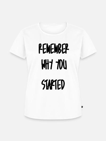 Remember why you started - Frauen Premium Bio T-Shirt - Weiß