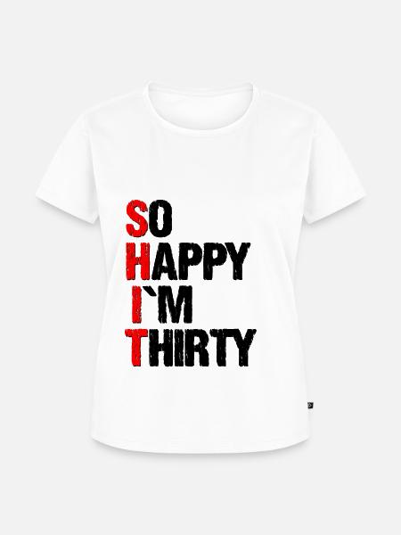 so happy im thirty - Frauen Premium Bio T-Shirt - Weiß
