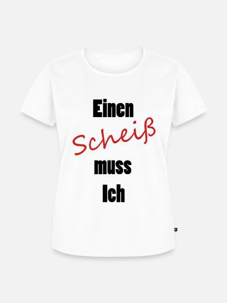 Einen Scheiß muss Ich - Frauen Premium Bio T-Shirt - Weiß