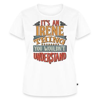 Es ist eine Irene-Sache, die Sie nicht verstehen würden - - Frauen Premium Bio T-Shirt - Weiß - Vorne - AI Model Female 172 dark (172cm)