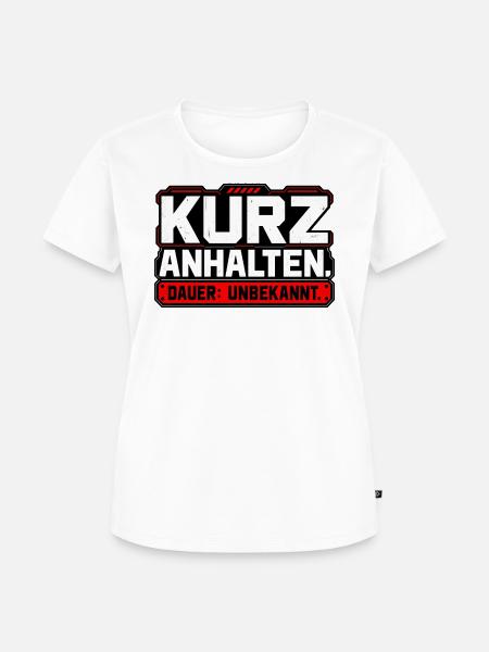 Kurz anhalten. Dauer: unbekannt - Frauen Premium Bio T-Shirt - Weiß