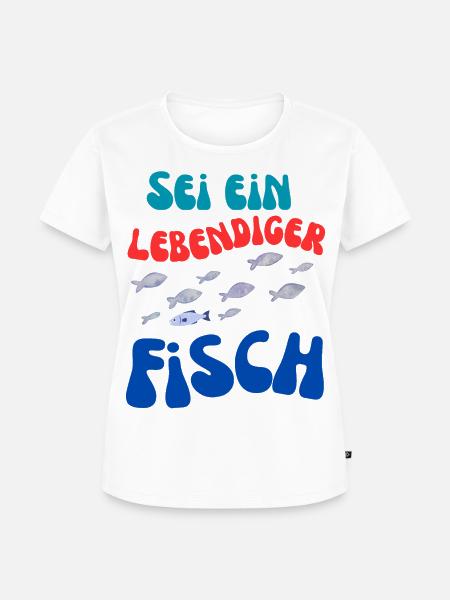 Sei Ein Lebendiger Fisch - Frauen Premium Bio T-Shirt - Weiß