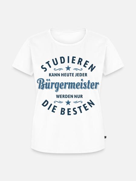 Studieren kann jeder | Bürgermeister Spruch - Frauen Premium Bio T-Shirt - Weiß