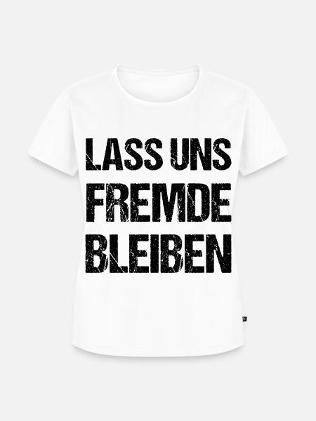Lass Uns Fremde Bleiben Spruch - Frauen Premium Bio T-Shirt - Weiß