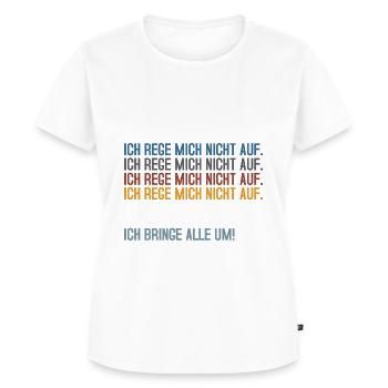 Ich rege mich nicht auf - Frauen Premium Bio T-Shirt - Weiß - Vorne - AI Model Female 172 dark (172cm)