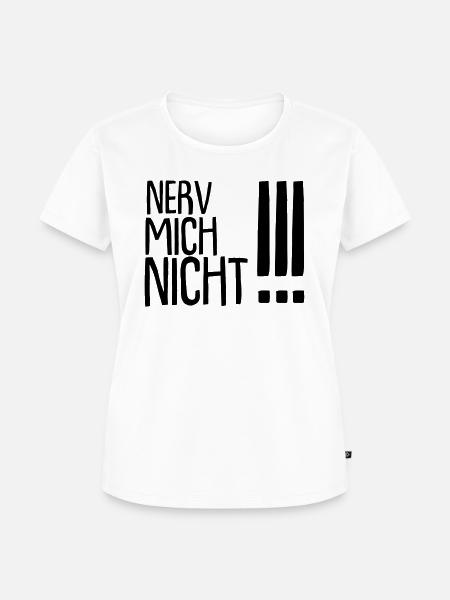nerv mich nicht !!! - Frauen Premium Bio T-Shirt - Weiß