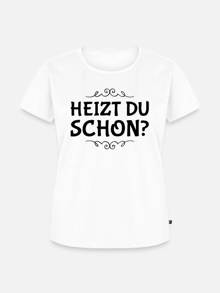 Heizen Spruch - Frauen Premium Bio T-Shirt - Weiß
