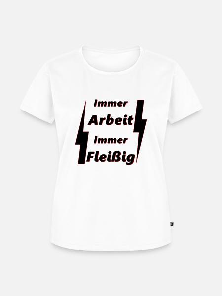 immer Arbeit Immer Fleißig - Frauen Premium Bio T-Shirt - Weiß