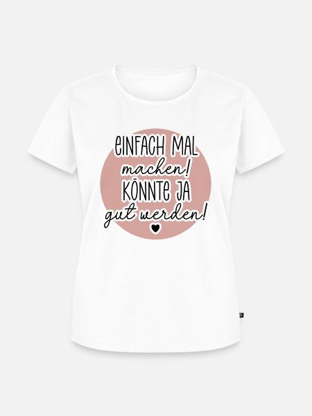 Einfach mal machen - Frauen Premium Bio T-Shirt - Weiß