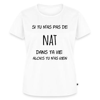 Si tu n'as pas de Nat dans ta vie alors tu n'as - T-shirt Premium bio Femme - blanc - Devant - AI Model Female 172 dark (172cm)