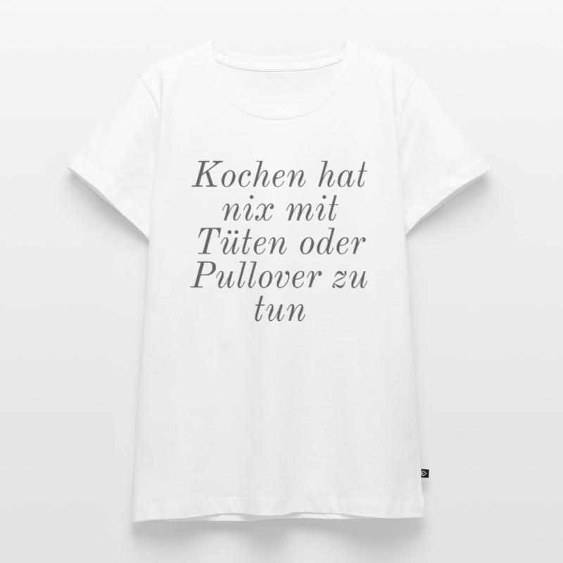Kochen hat nix mit Tüten oder Pullover zu tun Frauen Premium Bio T-Shirt