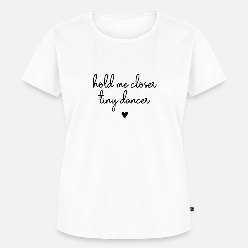 Hold Me Closer Tiny Dancer - Frauen Premium Bio T-Shirt - Weiß
