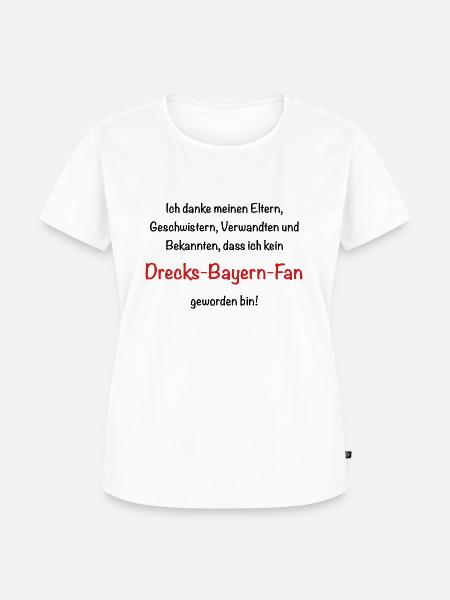 Drecks Bayern Fan! - Frauen Premium Bio T-Shirt - Weiß