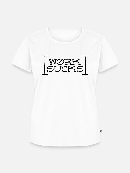 Work sucks - Frauen Premium Bio T-Shirt - Weiß