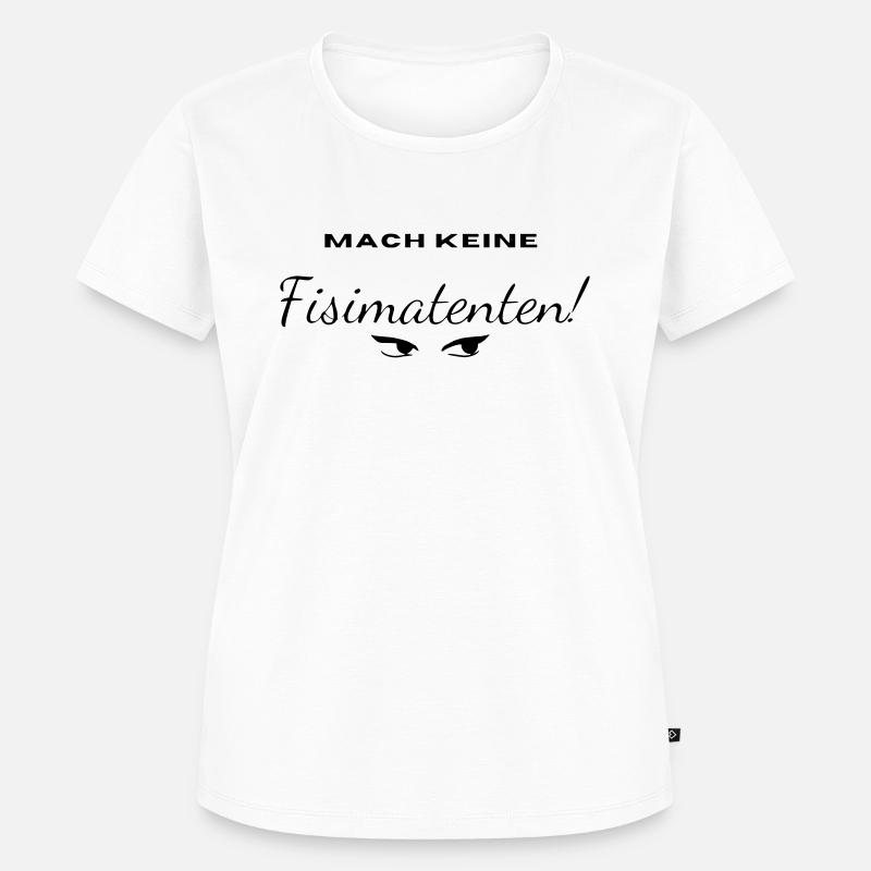 Fisimatenten, Geschenk, Geburtstag, fun, modern - Frauen Premium Bio T-Shirt - Weiß