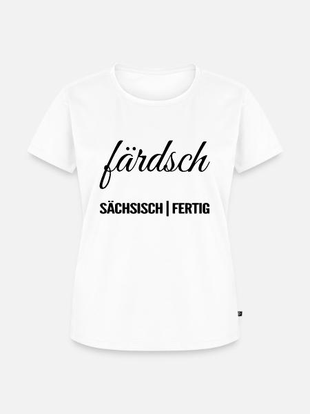 Färdsch | Sächsisch | Dialekt | Ready | Fertig - Frauen Premium Bio T-Shirt - Weiß