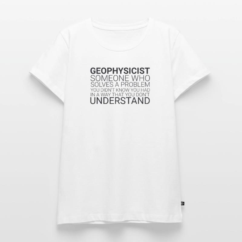 "Geophysicist Solves Problem | Geophysics" Women's Premium Organic T-shirt