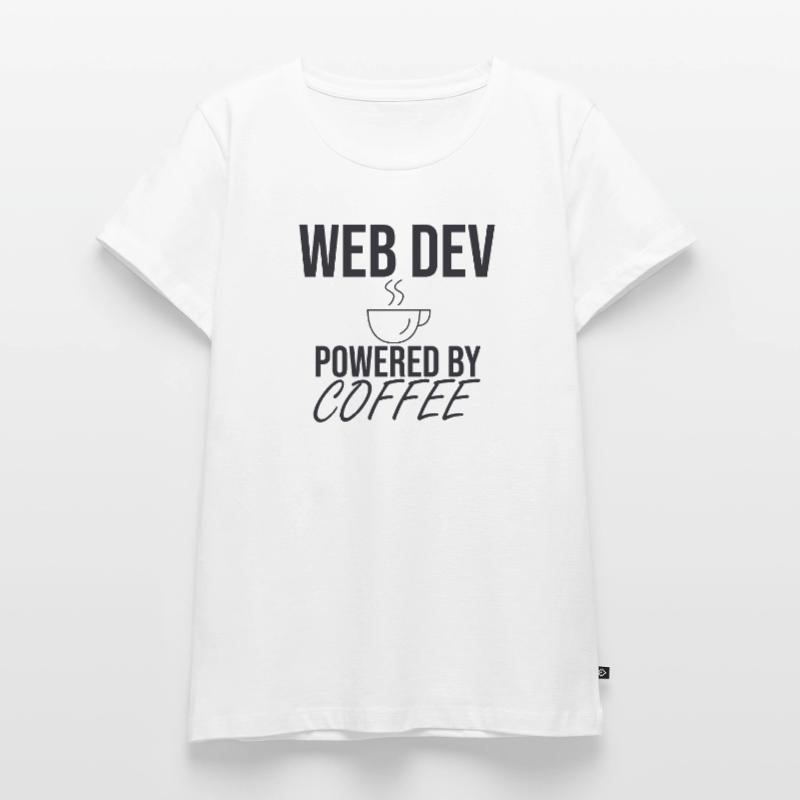 "Web Developer Coffee | Web Developer" Women's Premium Organic T-shirt