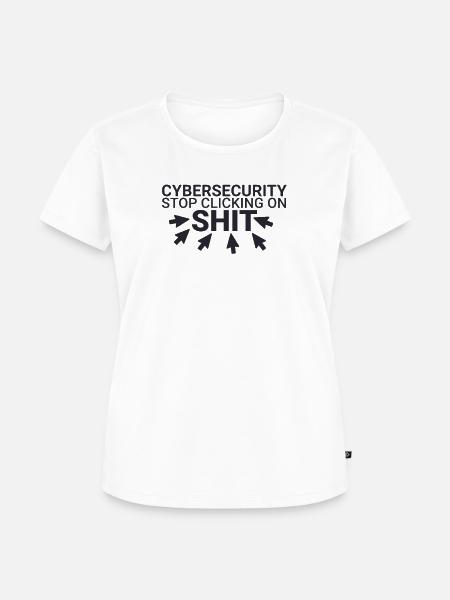 "Cybersecurity Click Shit | Cybersecurity" - Frauen Premium Bio T-Shirt - Weiß