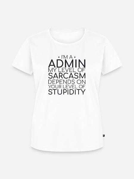 "Admin Sarcasm | Admin" - Frauen Premium Bio T-Shirt - Weiß
