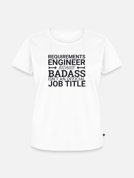 "Requirements Engineer Badass | Engineering" - Frauen Premium Bio T-Shirt - Weiß