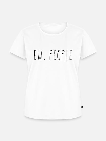 Ew, People - Frauen Premium Bio T-Shirt - Weiß