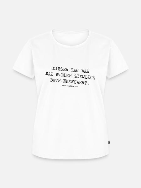 betrinkenswert - Frauen Premium Bio T-Shirt - Weiß