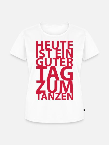 Heute ist ein guter Tag zum tanzen - Frauen Premium Bio T-Shirt - Weiß