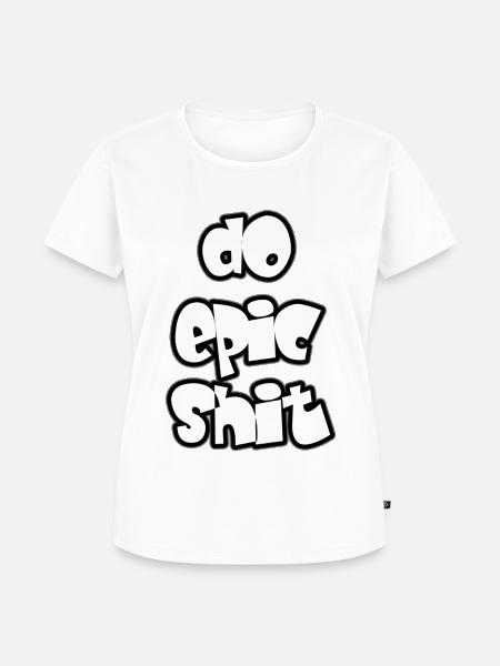 Do epic shit - Frauen Premium Bio T-Shirt - Weiß