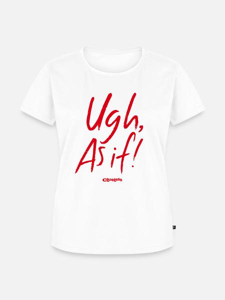Clueless Spruch Ugh As If - Frauen Premium Bio T-Shirt - Weiß