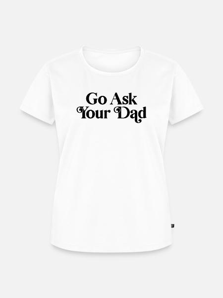 Frag deinen Vater - Frauen Premium Bio T-Shirt - Weiß