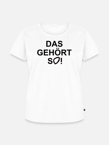 Das gehoert so - Frauen Premium Bio T-Shirt - Weiß