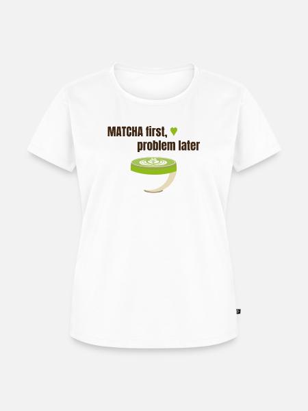 Matcha first, problem later - Frauen Premium Bio T-Shirt - Weiß