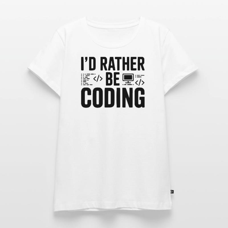 I'd Rather Be Coding Women's Premium Organic T-shirt