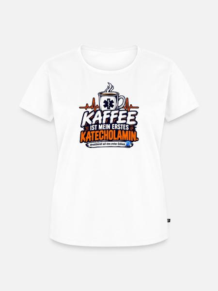 Kaffee ist mein erstes Katecholamin - Frauen Premium Bio T-Shirt - Weiß