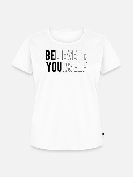 Glaube an dich selbst – Starker Spruch - Frauen Premium Bio T-Shirt - Weiß