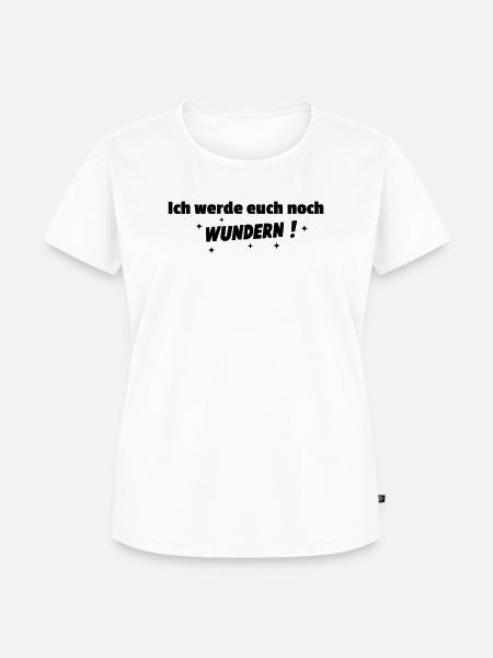Ich werde Euch noch wundern - Frauen Premium Bio T-Shirt - Weiß