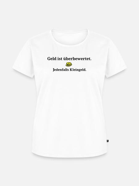 Geld ist ueberbewertet - Frauen Premium Bio T-Shirt - Weiß