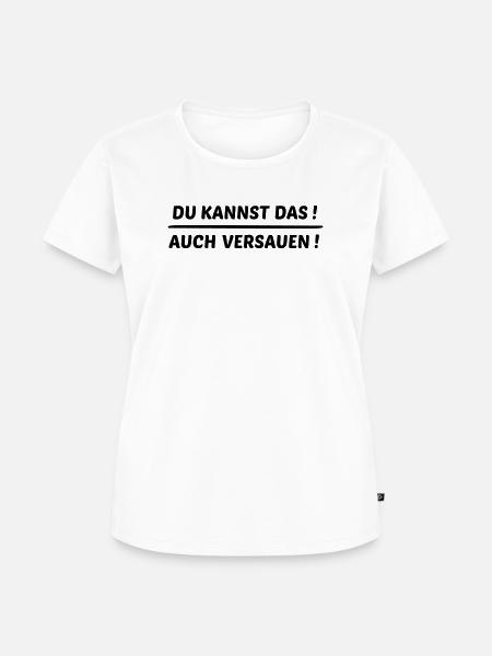 Du kannst das auch versauen - Frauen Premium Bio T-Shirt - Weiß