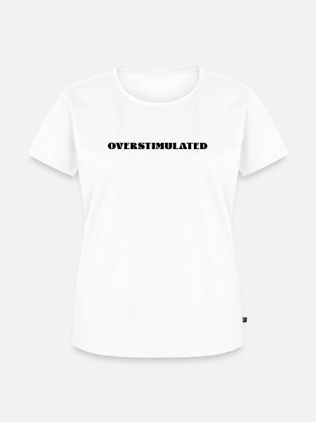 overstimulated - Frauen Premium Bio T-Shirt - Weiß