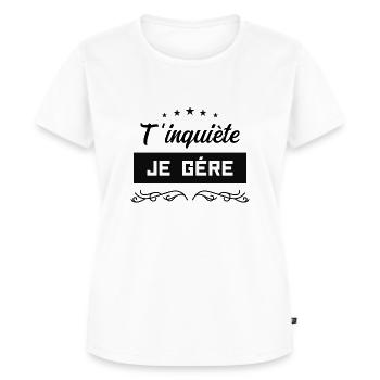 T’inquiète je gère - T-shirt Premium bio Femme - blanc - Devant - AI Model Female 172 dark (172cm)