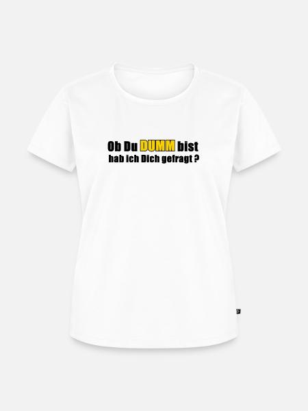 Dumm - Frauen Premium Bio T-Shirt - 