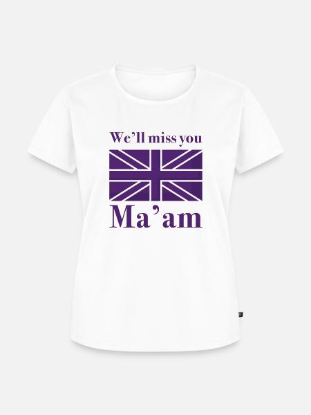 Wir werden dich vermissen, Ma'am - Frauen Premium Bio T-Shirt - Weiß