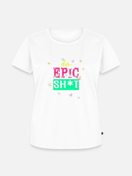 Lustige Sprüche - DO EPIC SHIT - Frauen Premium Bio T-Shirt - Weiß