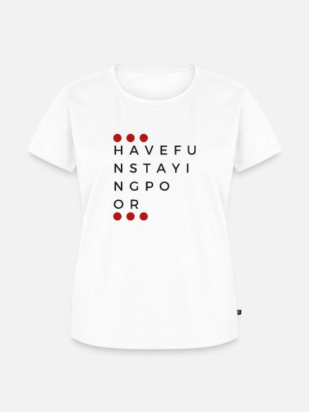 HaveFunStayingPoor - Frauen Premium Bio T-Shirt - Weiß